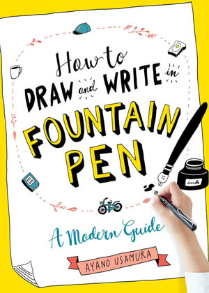 How to Draw and Write in Fountain Pen : A Modern Guide - Ayano Usamura