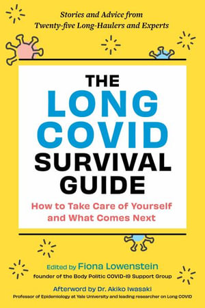 The Long Covid Survival Guide : How to Take Care of Yourself and What Comes Next - Stories and Advice from Twenty Long-Haulers and Experts - Fiona Lowenstein