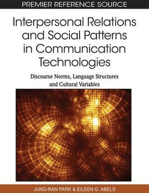 Interpersonal Relations and Social Patterns in Communication Technologies : Discourse Norms, Language Structures and Cultural Variables - Jung-ran Park