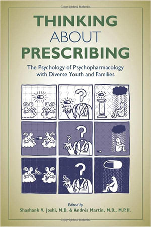 Thinking About Prescribing : The Psychology of Psychopharmacology With Diverse Youth and Families - Shashank V. Joshi