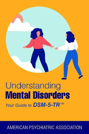 Understanding Mental Disorders : Your Guide to DSM-5-TR (R) - American Psychiatric Association