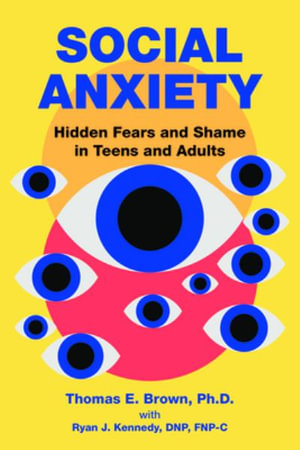 Social Anxiety : Hidden Fears and Shame in Teens and Adults - Thomas E. Brown