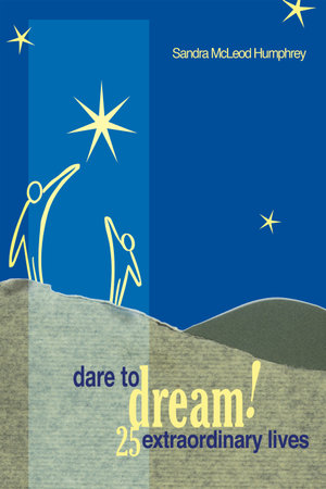 Dare To Dream! : 25 Extraordinary Lives - Sandra Mcleod Humphrey