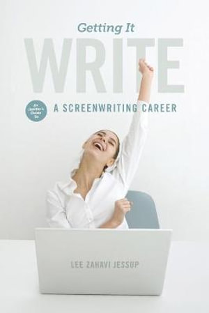 Getting It Write : An Insider's Guide to a Screenwriting Career - Mr Lee Zahavi Jessup