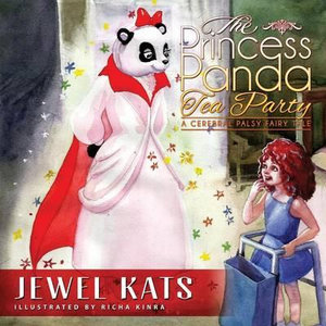 The Princess Panda Tea Party : A Cerebral Palsy Fairy Tale - Jewel Kats