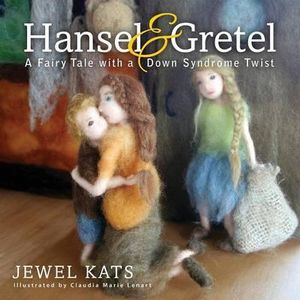 Hansel and Gretel : A Fairy Tale with a Down Syndrome Twist - Jewel Kats