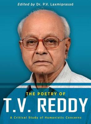 The Poetry of T.V. Reddy : A Critical Study of Humanistic Concerns - P. V. Laxmiprasad