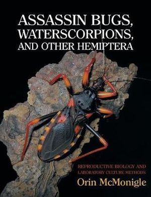 Assassin Bugs, Waterscorpions, and Other Hemiptera : Reproductive Biology and Laboratory Culture Methods - Orin McMonigle