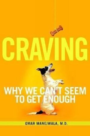 Craving : Why We Can't Seem to Get Enough - Omar Manejwala