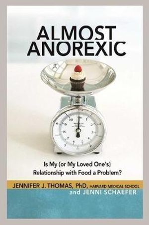 Almost Anorexic : Is My (or My Loved One's) Relationship with Food a Problem? - Jennifer J Thomas