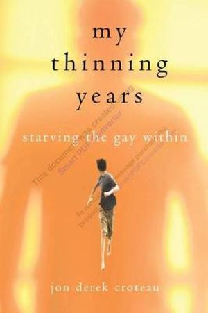 My Thinning Years : Starving the Gay Within - Jon Derek Croteau