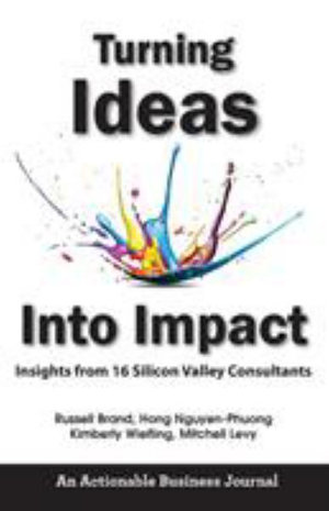 Turning Ideas Into Impact : Insights from 16 Silicon Valley Consultants - Russell Brand