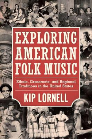 Exploring American Folk Music : Ethnic, Grassroots, and Regional Traditions in the United States - Kip Lornell