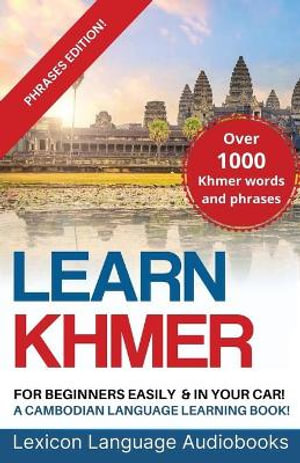 Learn Khmer For Beginners! A Cambodian Language Learning Book! Over 1000 Khmer Words and Phrases! Phrases Edition! - Lexicon Language Audiobooks