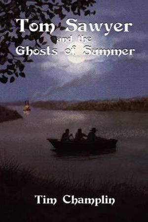 Tom Sawyer and the Ghosts of Summer - Tim Champlin