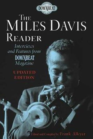 The Miles Davis Reader : Updated Edition : Interviews and Features from Downbeat Magazine - Frank Alkyer