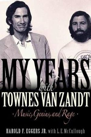 My Years with Townes Van Zandt : Music, Genius, and Rage - Harold F. Eggers