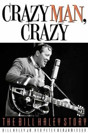 Crazy Man, Crazy : The Bill Haley Story - Bill, Jr. Haley