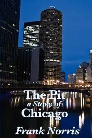 The Pit : A Story of Chicago - Frank Norris