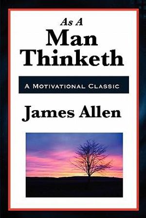 As a Man Thinketh - James Allen