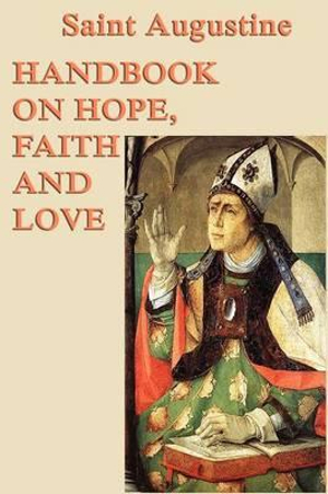 Handbook on Hope, Faith and Love - Saint Augustine