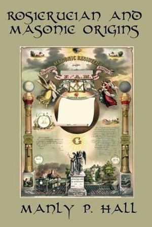 Rosicrucian and Masonic Origins - Manly P. Hall