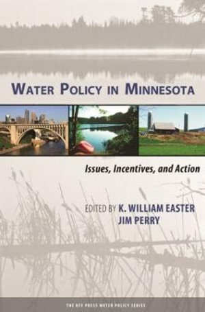 Water Policy in Minnesota : Issues, Incentives, and Action - K. William Easter