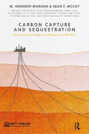 Carbon Capture and Sequestration : Removing the Legal and Regulatory Barriers - M. Granger Morgan