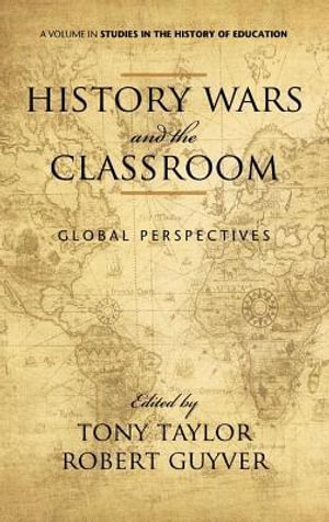 History Wars and the Classroom : Global Perspectives - Tony Taylor