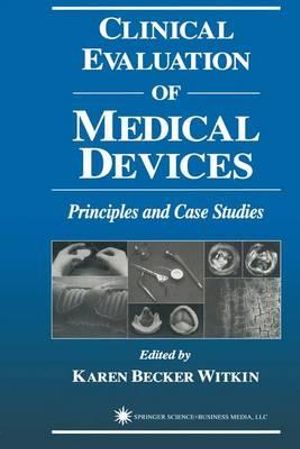 Clinical Evaluation of Medical Devices : Principles and Case Studies - Karen Becker Witkin