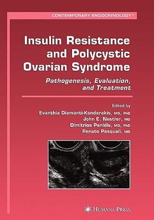 Insulin Resistance and Polycystic Ovarian Syndrome : Pathogenesis, Evaluation, and Treatment - Evanthia Diamanti-Kandarakis