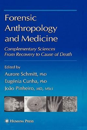 Forensic Anthropology and Medicine : Complementary Sciences From Recovery to Cause of Death - Aurore Schmitt