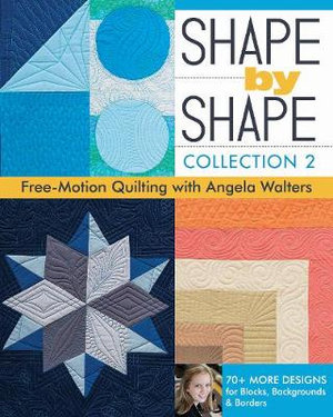 Shape by Shape : Collection 2 :  Free Motion Quilting with Angela Walters  - Angela Walters