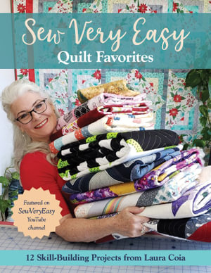 Sew Very Easy Quilt Favorites : 12 Skill-Building Projects from Laura Coia - Laura Coia