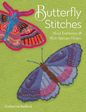 Butterfly Stitches : Hand Embroidery & Wool Applique Designs - Catherine Redford