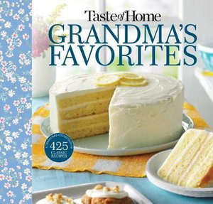 Taste of Home Grandma's Favorites : A Treasured Collection of 475 Classic Recipes - Taste of Home