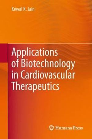 Applications of Biotechnology in Cardiovascular Therapeutics - Kewal K. Jain