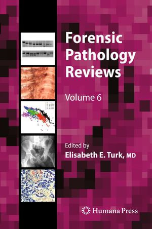 Forensic Pathology Reviews : Forensic Pathology Reviews : Book 6 - Elisabeth E. Turk