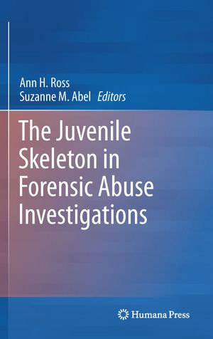 The Juvenile Skeleton in Forensic Abuse Investigations - Ann H. Ross