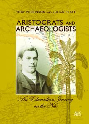 Aristocrats and Archaeologists : An Edwardian Journey on the Nile - Toby Wilkinson