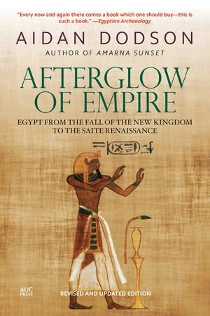 Afterglow of Empire : Egypt from the Fall of the New Kingdom to the Saite Renaissance - Aidan Dodson