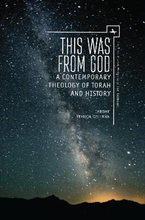 This Was from God : A Contemporary Theology of Torah and History - Jerome (Yehuda) Gellman