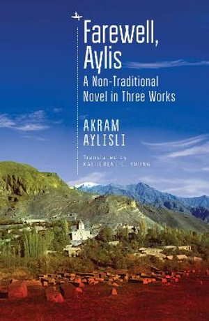 Farewell, Aylis : A Non-Traditional Novel in Three Works - Akram Aylisli