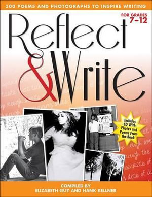 Reflect and Write : 300 Poems and Photographs to Inspire Writing (Grades 7-12) - Hank Kellner