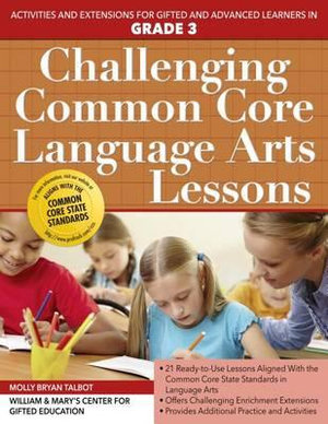 Challenging Common Core Language Arts Lessons : Activities and Extensions for Gifted and Advanced Learners in Grade 3 - Clg of William and Mary/Ctr Gift Ed