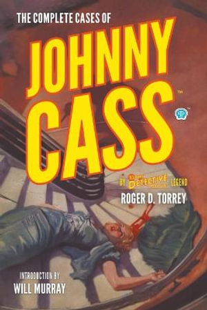 The Complete Cases of Johnny Cass : Dime Detective Library - Roger D. Torrey