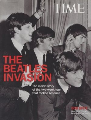 The Beatles Invasion : The Inside Story of the Two-Week Tour That Rocked America - Bob Spitz