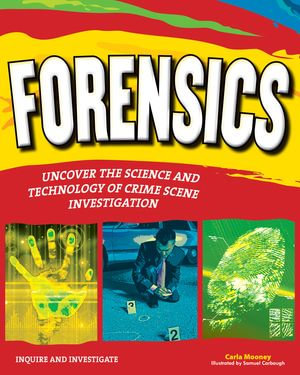 Forensics : Uncover the Science and Technology of Crime Scene Investigation - Carla Mooney