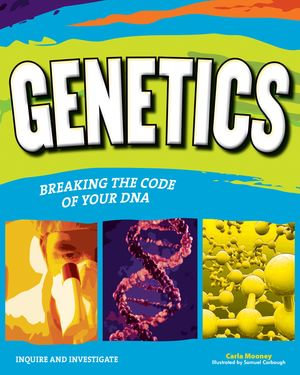 Genetics : Breaking the Code of Your DNA - Carla Mooney