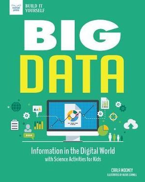 Big Data : Information in the Digital World with Science Activities for Kids - Carla Mooney